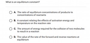 What is an equilibrium constant?A. The ratio of equilibrium c... | Filo