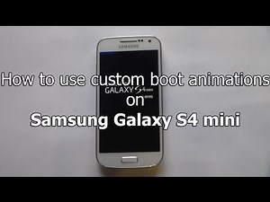 How to use custom boot animations on Samsung Galaxy S4 mini