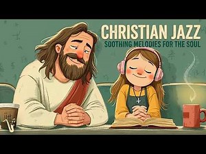 Relaxing Christian Jazz | Peaceful Jazz Worship - Gospel Jazz Melodies for Prayer & Study