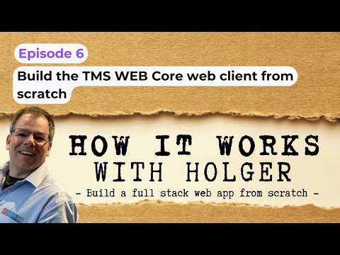 Episode 6: Build the TMS WEB Core web client from scratch