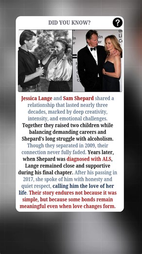 Jessica Lange and Sam Shepard shared a relationship that lasted nearly three decades, marked by deep creativity, intensity, and emotional challenges. Together they raised two children while balancing demanding careers and Shepard’s long struggle with alcoholism. Though they separated in 2009, their connection never fully faded. Years later, when Shepard was diagnosed with ALS, Lange remained close and supportive during his final chapter. After his passing in 2017, she spoke of him with honesty a