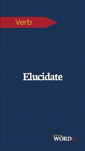 Elucidate | To explain and make something easy to understand