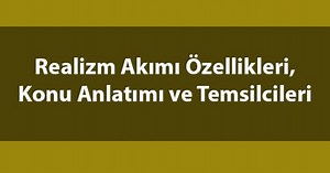 Realizm Nedir ve Temsilcileri Kimler? Edebiyatta Realizm Akımı Özellikleri ve Tarihi Nedir?