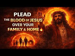 Plead the Blood of Jesus Over Your Family & Home 🔥 | Powerful Protection Prayer