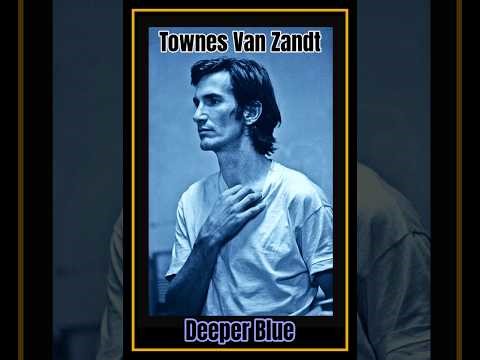Townes Van Zandt - Deeper Blue: 1973-1997 (Part I)
