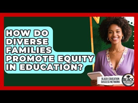 How Do Diverse Families Promote Equity In Education? - Black Education Success Network