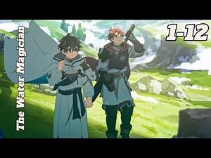 The Water Magician| Episode 1-12 [English Dubbed]