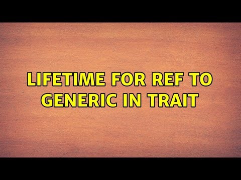 Lifetime for ref to generic in trait (2 Solutions!!)