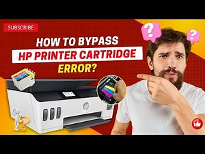 How to Bypass HP Printer Cartridge Error? | Printer Tales