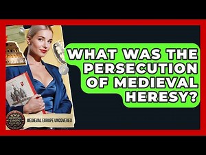 What Was The Persecution Of Medieval Heresy? - Medieval Europe Uncovered