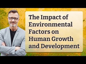 The Impact of Environmental Factors on Human Growth and Development