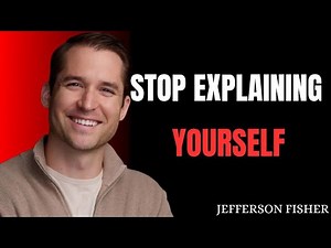 Stop Explaining Yourself Jefferson Fisher Motivational Speech