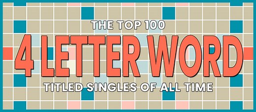 THE TOP 100 “4 LETTER WORD” TITLED SINGLES OF ALL TIME