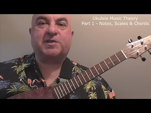 Ukulele Music Theory Part 1 - Notes, Scales & Chords