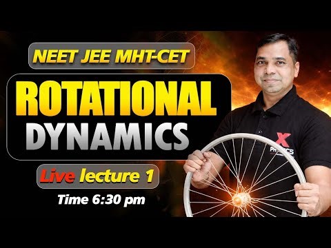 Topic Rotational Dynamics | Live lecture 1 | NEET JEE and MHT-CET | X Physics