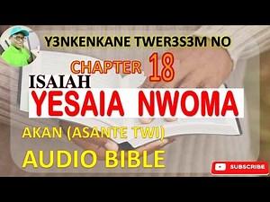 📖🌍 ISAIAH CHAPTER 18 IN ASANTE TWI (AKAN) AUDIO BIBLE 🎧