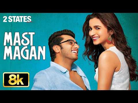 2 States: Mast Magan 8K Video Song | Arijit Singh | Alia Bhatt, Arjun Kapoor | Shankar Ehsaan Loy