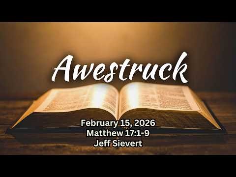 Worship for February 15th, 2026 // “Awestruck” // Matthew 17:1-9