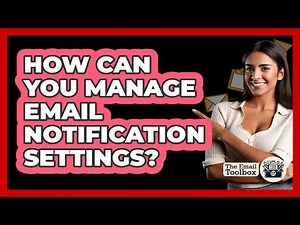 How Can You Manage Email Notification Settings? - TheEmailToolbox.com