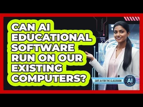 Can AI Educational Software Run On Our Existing Computers?