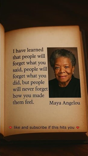 People never forget how you made them feel | Maya Angelou