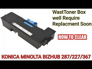 How to Clear Wast toner box well require Replacement soon in Bizhub 287/227/367