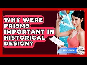 Why Were Prisms Important In Historical Design? - All About Geometry