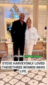 STEVE HARVEYONLY LOVED THESETHREE WOMEN INHIS LIFE.