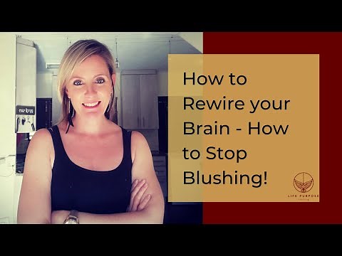 How to Rewire your Brain - Stop Blushing