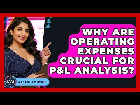 Why Are Operating Expenses Crucial For P&L Analysis? - All About SaaS Finance