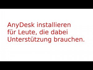 AnyDesk installieren für Leute, die dabei Unterstützung brauchen