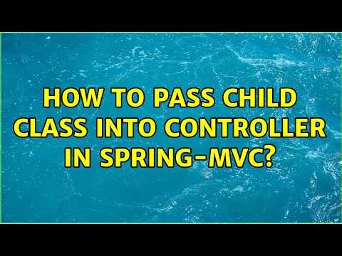 How to pass child class into controller in spring-mvc?