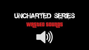 Uncharted Series Wasted Sounds