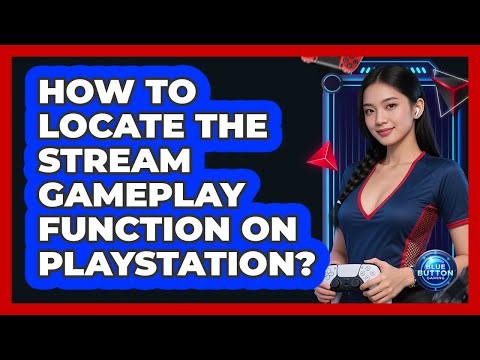 How to locate the stream gameplay function on PlayStation?