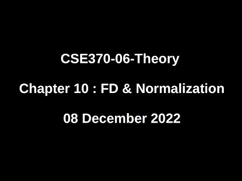 CSE370-06-Theory | Chapter 10 | FD & Normalization | 08 December 2022