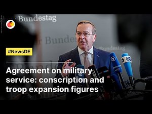 Agreement on military service: conscription and troop expansion figures | #NewsDE