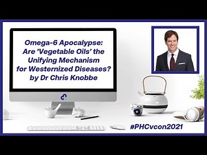 Omega-6 Apocalypse: 'Vegetable Oils' and Western Diseases by Dr Chris Knobbe | #PHCvcon2021