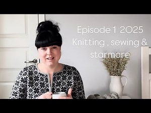 Episode 1 2025 - knitting , sewing & Alice Starmore