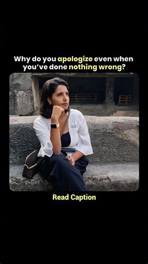 Why do you apologize even when you’ve done nothing wrong?