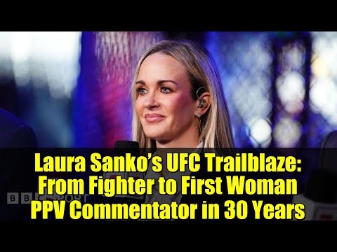 Laura Sanko’s UFC Trailblaze: From Fighter to First Woman PPV Commentator in 30 Years