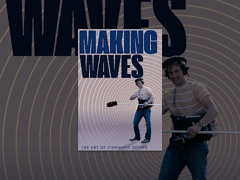 Making Waves: The Art of Cinematic Sound