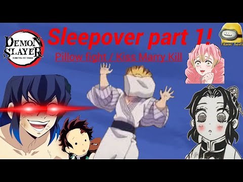 Demon Slayer sleepover part 1! | Pillow fight/Kiss Marry Kill | Titanic Texts |