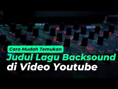 Cara Mengetahui Judul Lagu Backsound yang Dipakai Konten Kreator di Youtube