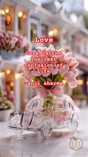 LOVE, the Loveliest Confusion of the Heart :