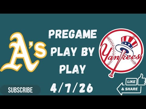 Athletics Vs New York Yankees PREGAME-PLAY BY PLAY 4/7/26