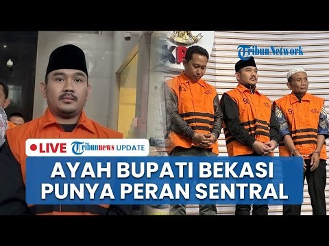 🔴LIVE: Bupati Bekasi dan Ayahnya Jadi Tersangka Suap Rp 9,5 M, Rutin Minta Jatah Proyek ke SKPD