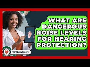 What Are Dangerous Noise Levels For Hearing Protection? - Everyday Hearing Help