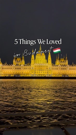 5 Things We Loved in Budapest 🇭🇺✨