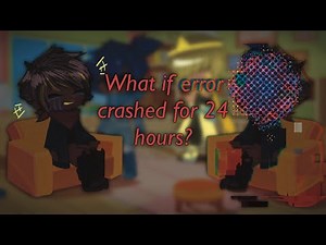 What if Error crashed for 24 hours? | Sans AU Gacha