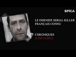 Le dernier serial killer français connu - Chronique Judiciaire